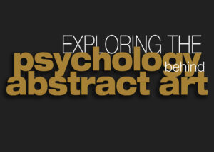 Exploring the Psychology Behind Abstract Art by Gokhan Danacioglu