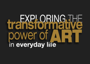 Exploring the Transformative Power of Art in Everyday Life by Gokhan Danacioglu
