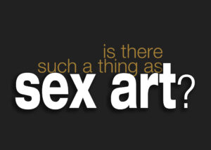 Is There Such a Thing as Sex Art by Gokhan Danacioglu